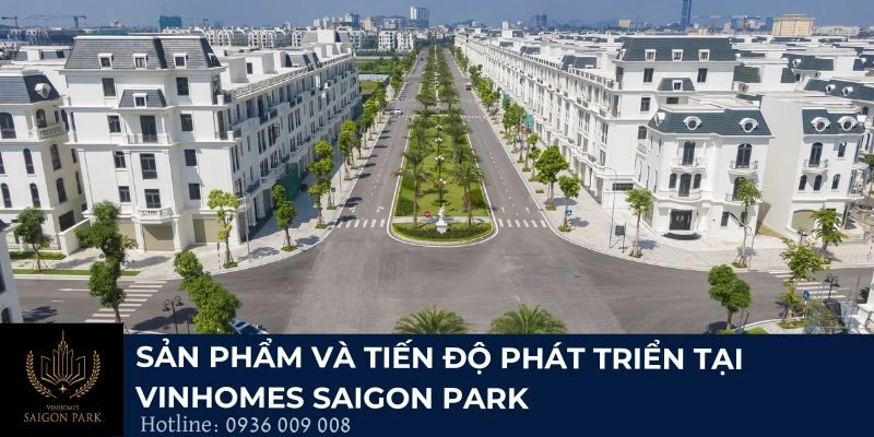 Sản phẩm và tiến độ phát triển tại Vinhomes Saigon Park