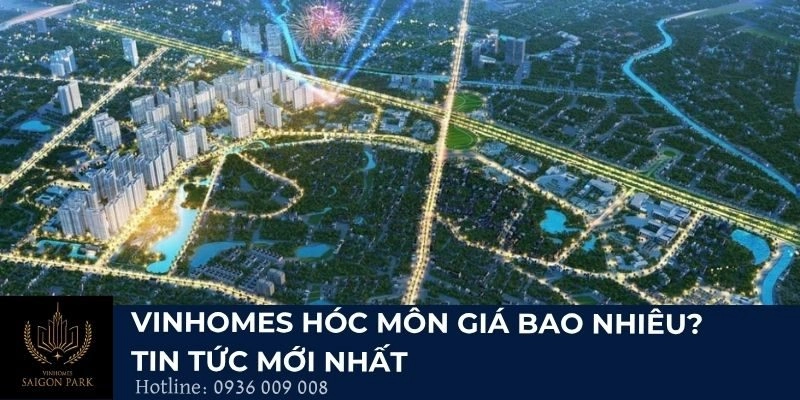 Vinhomes Hóc Môn giá bao nhiêu? Tin tức mới nhất