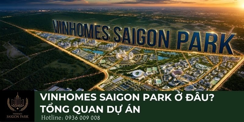Vinhomes Saigon Park ở đâu? Tổng quan dự án