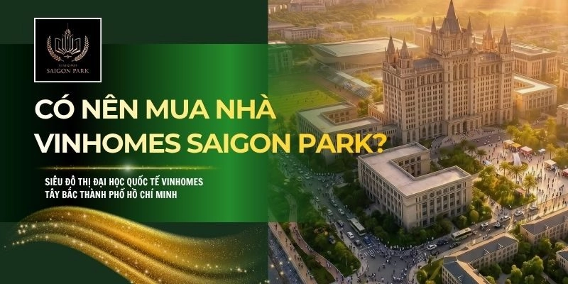 Có Nên Mua Nhà Vinhomes Saigon Park