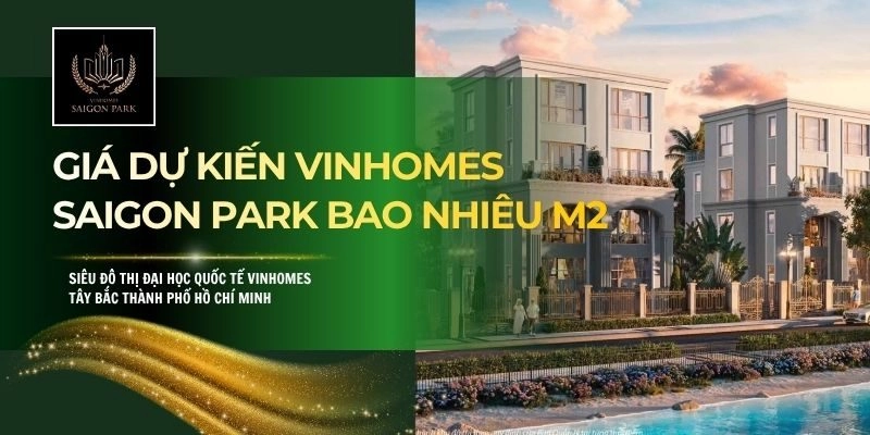 Giá dự kiến Vinhomes Saigon Park bao nhiêu m2