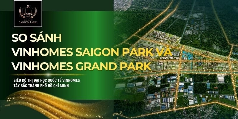 So Sánh Vinhomes Saigon Park Và Vinhomes Grand Park