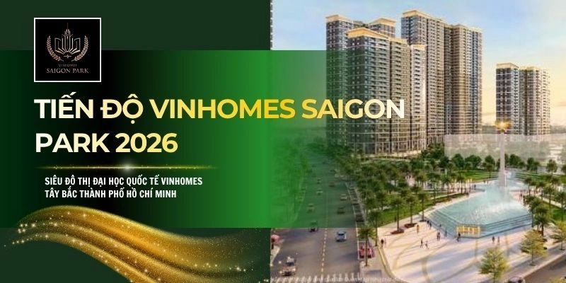 Tiến độ Vinhomes Saigon Park 2026