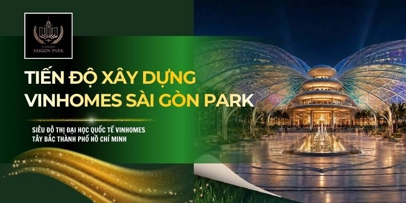 Tiến Độ Xây Dựng Vinhomes Sài Gòn Park