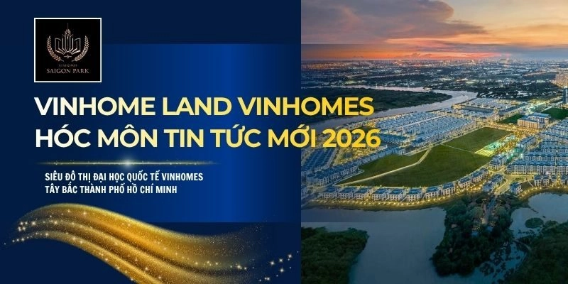 Vinhome Land Vinhomes Hóc Môn tin tức mới 2026