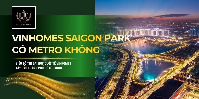 Vinhomes Saigon Park Có Metro Không