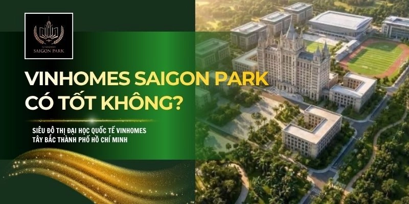 Vinhomes Saigon Park Có Tốt Không