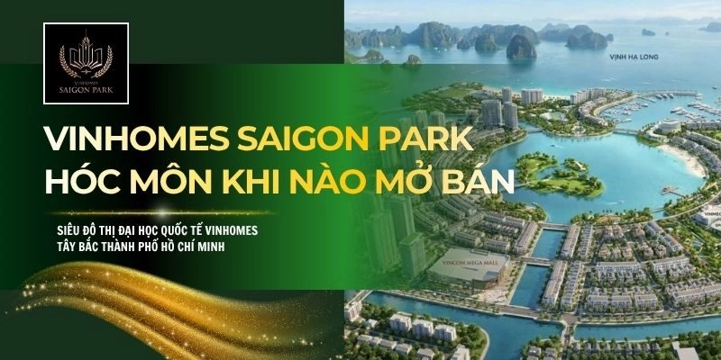 Vinhomes Saigon Park Hóc Môn Khi Nào Mở Bán