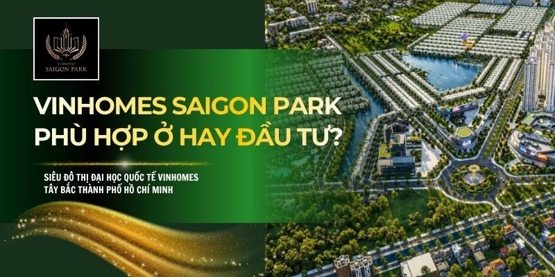 Vinhomes Saigon Park Phù Hợp Ở Hay Đầu Tư
